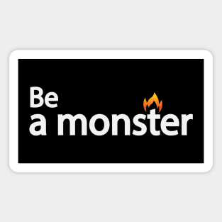 Be a monster - motivational quote Magnet